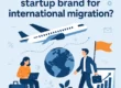 چگونه برند استارتاپی خود را برای مهاجرت بینالمللی بسازیم؟